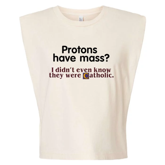 Protons Have Mass I Didnt Even Know They Were Catholic Garment-Dyed Women's Muscle Tee