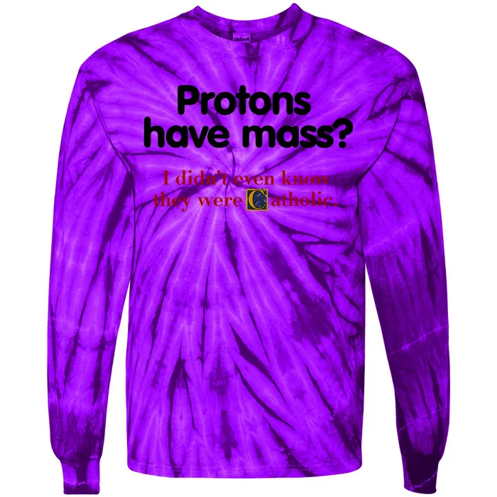 Protons Have Mass I DidnT Even Know They Were Catholic Tie-Dye Long Sleeve Shirt