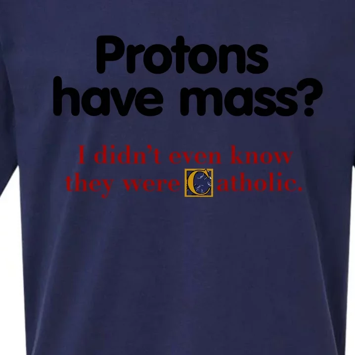 Protons Have Mass I DidnT Even Know They Were Catholic Sueded Cloud Jersey T-Shirt