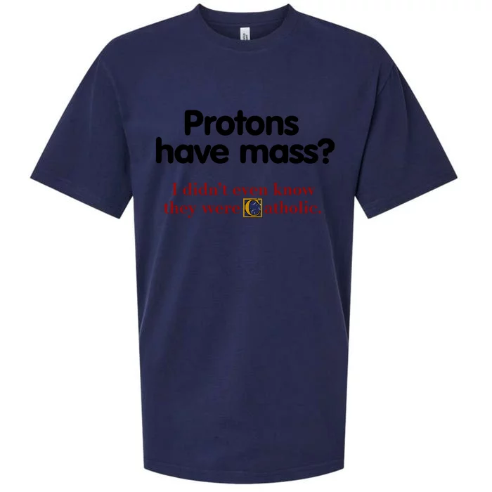 Protons Have Mass I DidnT Even Know They Were Catholic Sueded Cloud Jersey T-Shirt