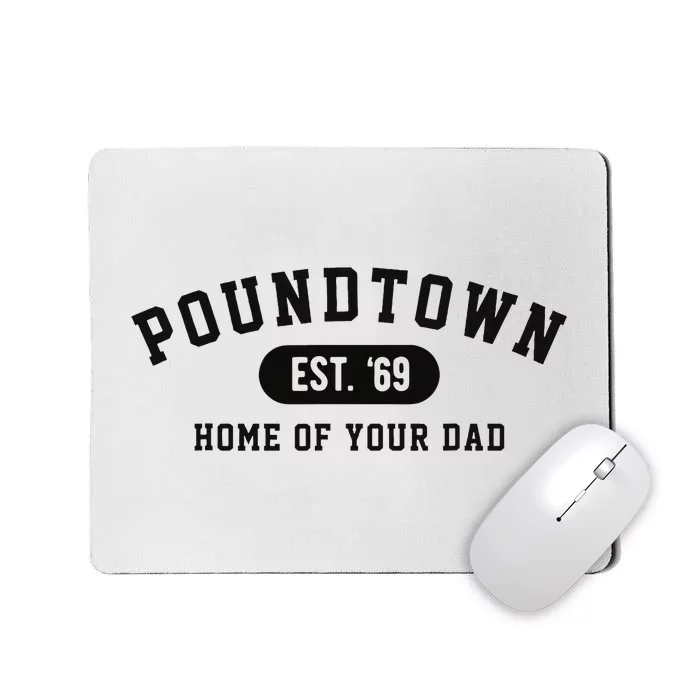 Poundtown Home Of Your Dad Funny Trendy Est 69 Mousepad