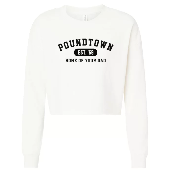 Poundtown Home Of Your Dad Funny Trendy Est 69 Cropped Pullover Crew