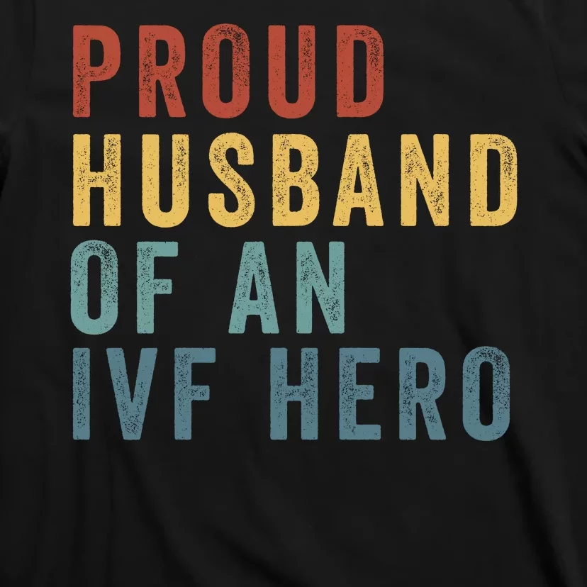 Proud Husband Of An Ivf Hero Ivf Dad Embryo Transfer Ivf Pregnancy Ivf Embryo T-Shirt