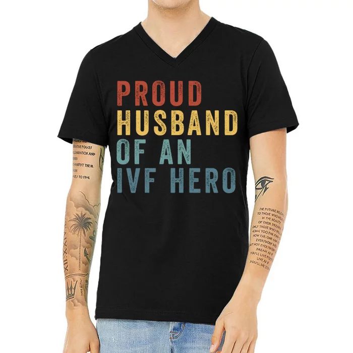 Proud Husband Of An Ivf Hero Ivf Dad Embryo Transfer Ivf Pregnancy Ivf Embryo V-Neck T-Shirt