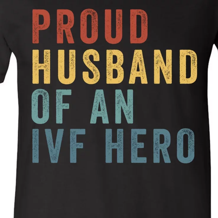 Proud Husband Of An Ivf Hero Ivf Dad Embryo Transfer Ivf Pregnancy Ivf Embryo V-Neck T-Shirt