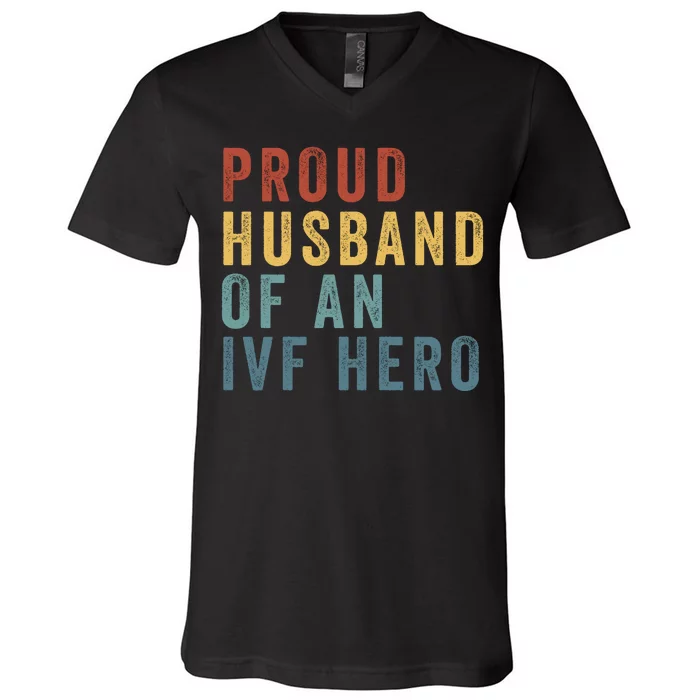 Proud Husband Of An Ivf Hero Ivf Dad Embryo Transfer Ivf Pregnancy Ivf Embryo V-Neck T-Shirt