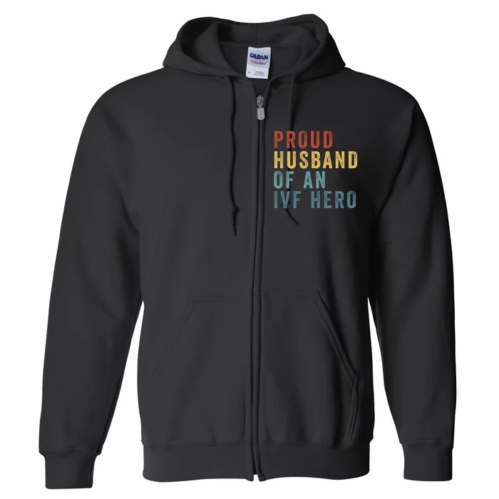 Proud Husband Of An Ivf Hero Ivf Dad Embryo Transfer Ivf Pregnancy Ivf Embryo Full Zip Hoodie