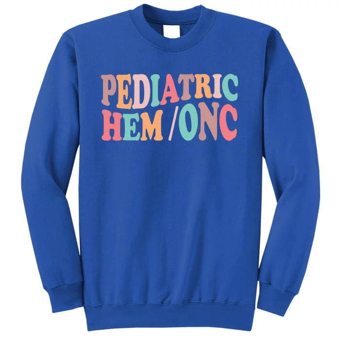 Pediatric Hematology Oncology Nurse Nursing Peds Hem Onc Cool Gift Tall Sweatshirt