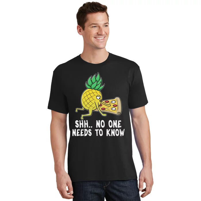 Pineapple Hawaii Pizza Funny Sh.. No One Need To Knows T-Shirt