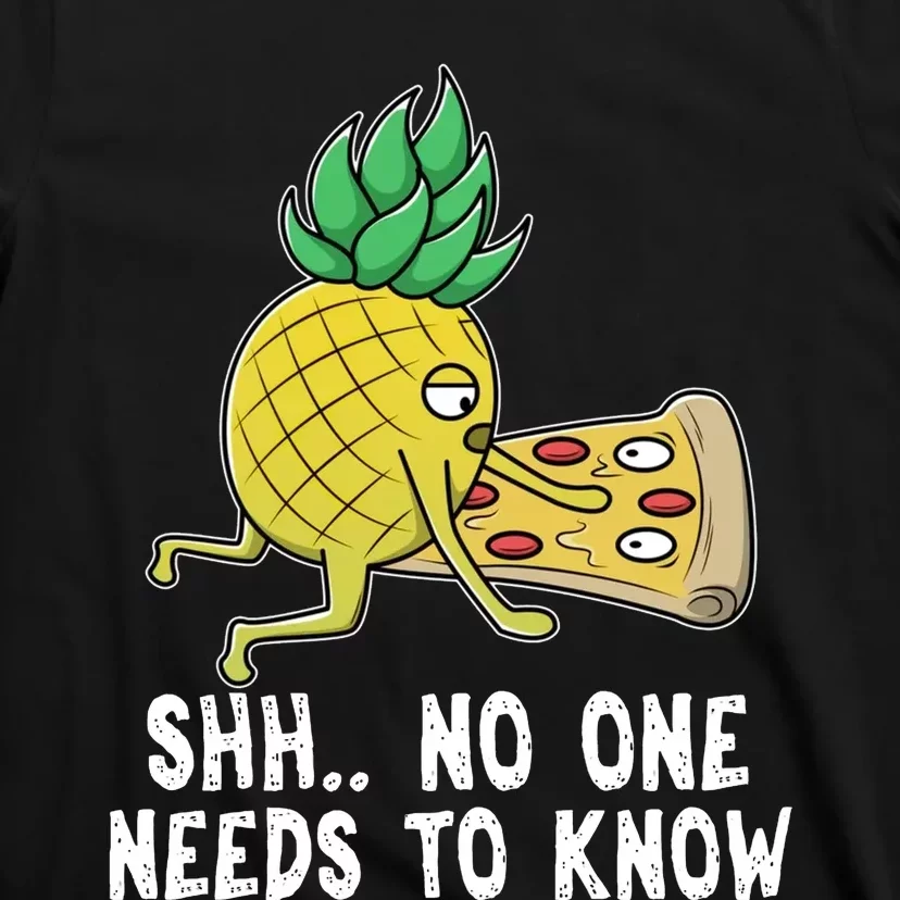 Pineapple Hawaii Pizza Funny Sh.. No One Need To Knows T-Shirt