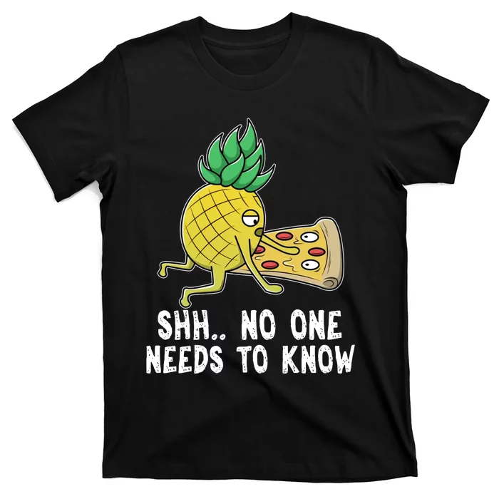 Pineapple Hawaii Pizza Funny Sh.. No One Need To Knows T-Shirt