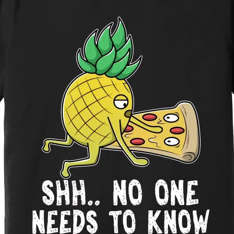 Pineapple Hawaii Pizza Funny Sh.. No One Need To Knows Premium T-Shirt