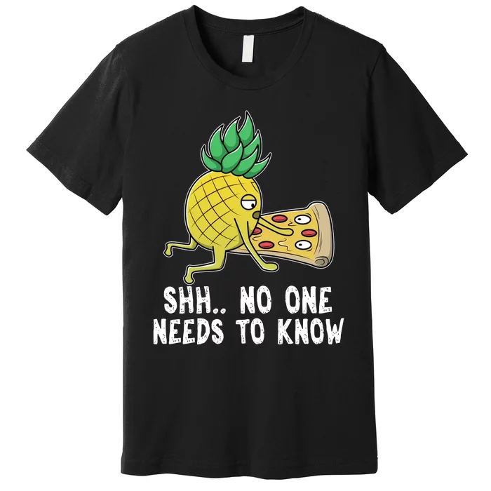 Pineapple Hawaii Pizza Funny Sh.. No One Need To Knows Premium T-Shirt