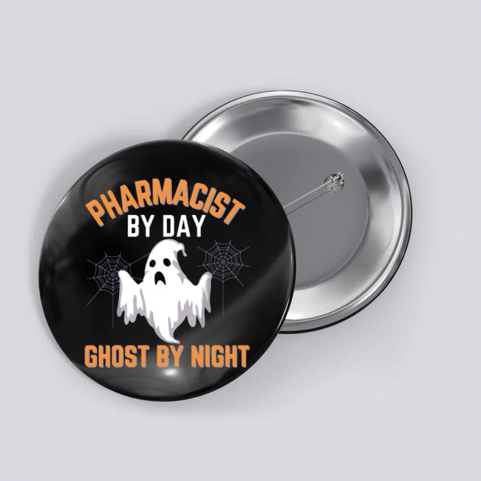 Pharmacist Halloween Pharmacist By Day Ghost By Night Button