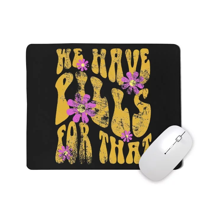 Pharmacy Humor Pills For That Pharmacists and Technicians Mousepad