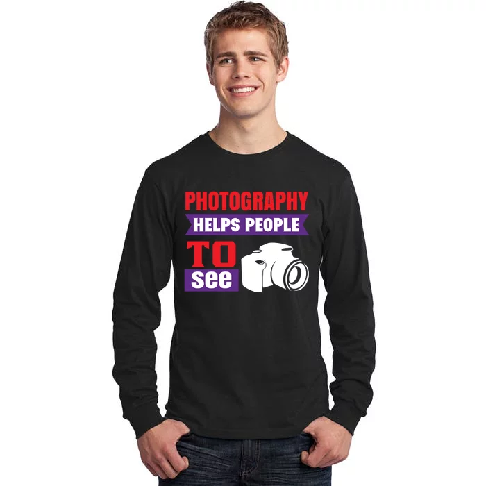 Photography Helps People To See Tall Long Sleeve T-Shirt