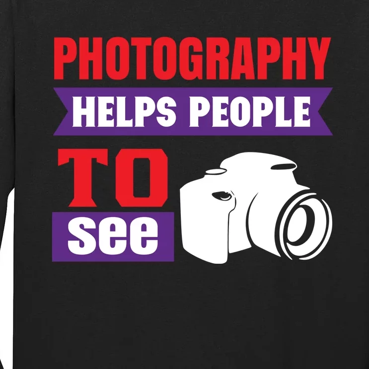 Photography Helps People To See Tall Long Sleeve T-Shirt