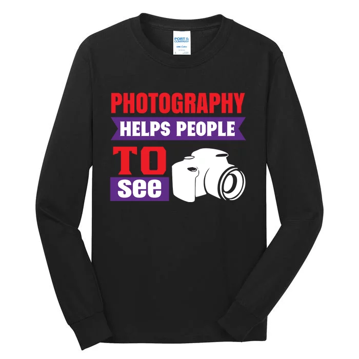 Photography Helps People To See Tall Long Sleeve T-Shirt