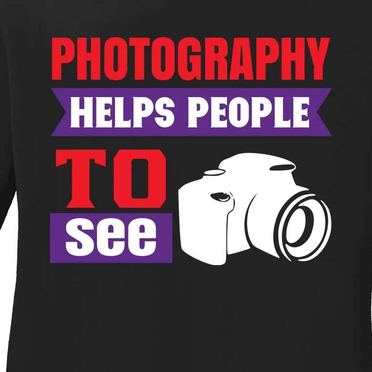 Photography Helps People To See Ladies Long Sleeve Shirt