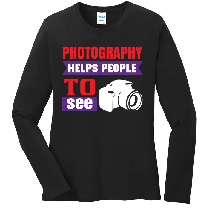 Photography Helps People To See Ladies Long Sleeve Shirt