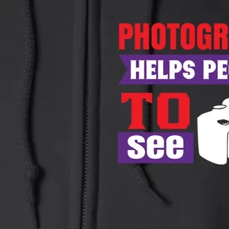 Photography Helps People To See Full Zip Hoodie