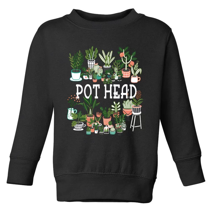 Pot Head Plant Lover GiftCrazy Plant Lady Plant Mom Toddler Sweatshirt