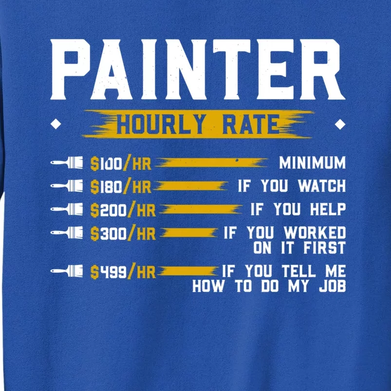 Painter Hourly Rate Funny Painting Professional Painter Cool Gift Tall Sweatshirt