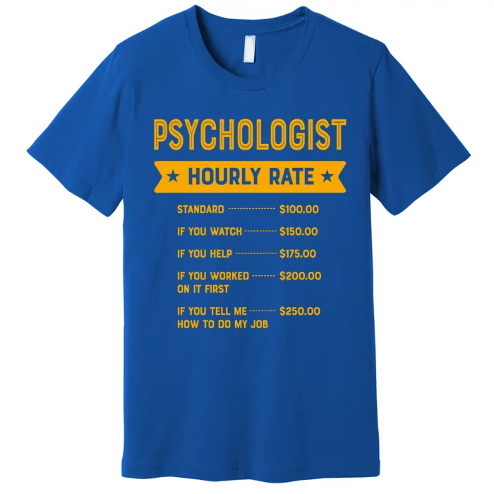 Psychologist Hourly Rate Labour Day Psychology Workers Day Gift Premium T-Shirt