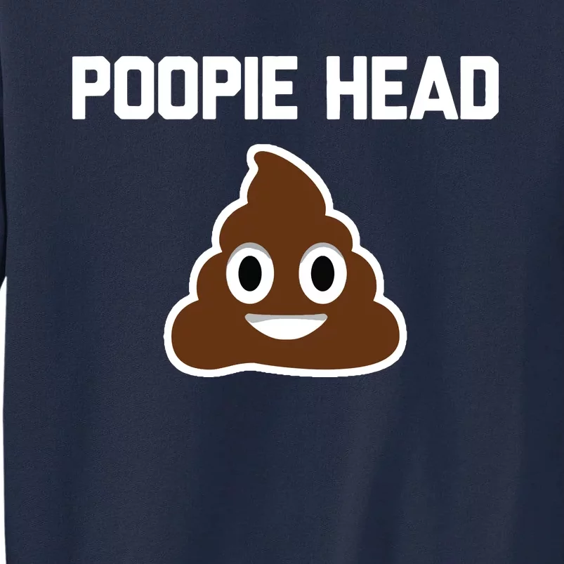 Poopie Head Sarcastic Novelty Gifts Funny Poop Shit Tall Sweatshirt