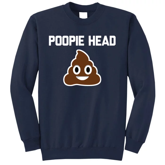 Poopie Head Sarcastic Novelty Gifts Funny Poop Shit Tall Sweatshirt