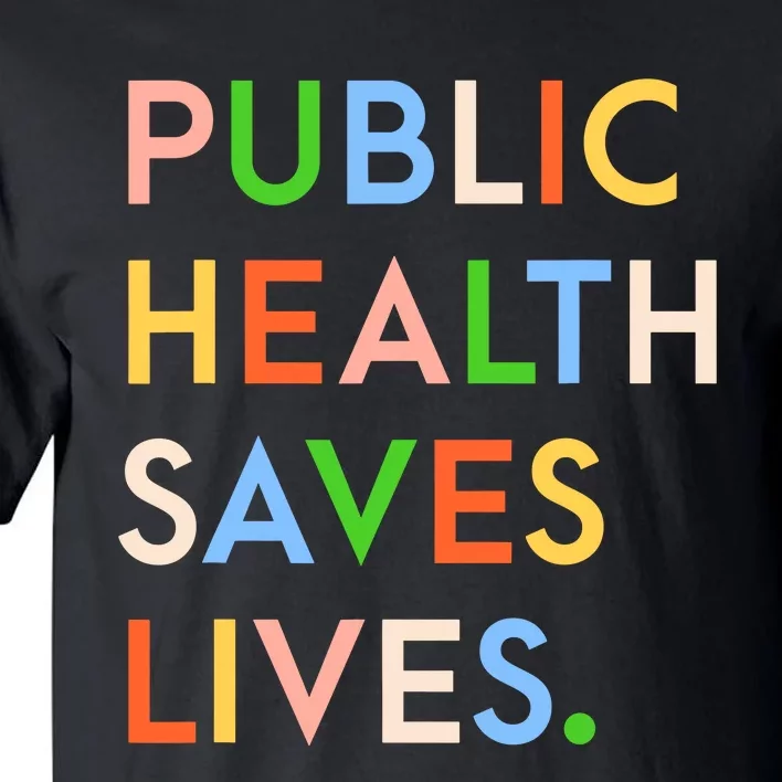 Public Health Saves Lives Tall T-Shirt