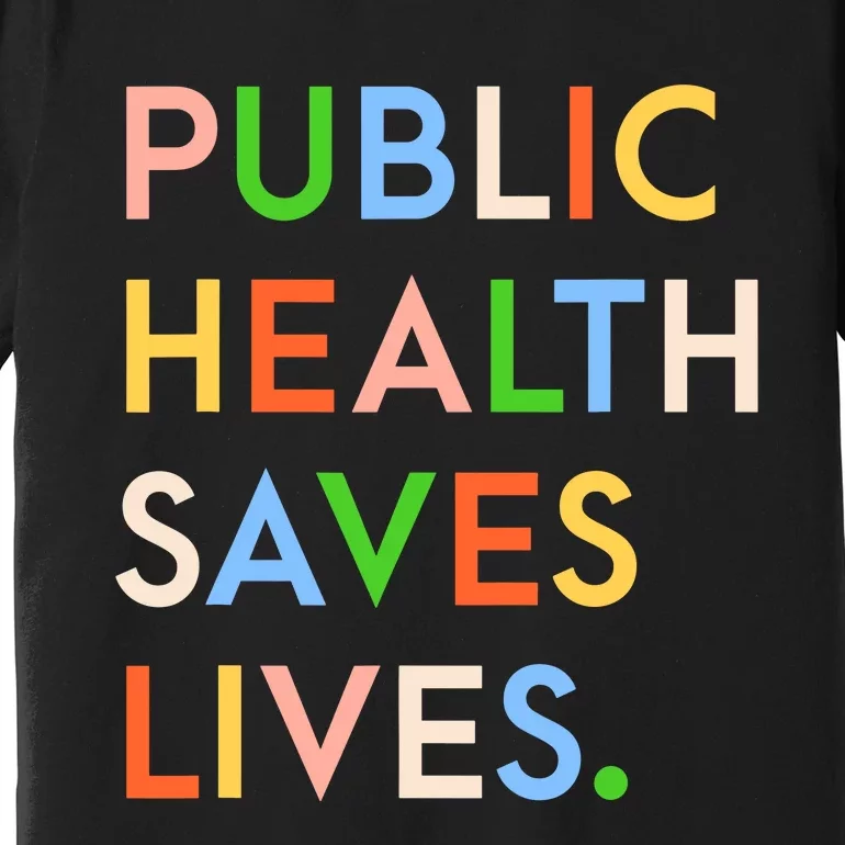 Public Health Saves Lives Premium T-Shirt