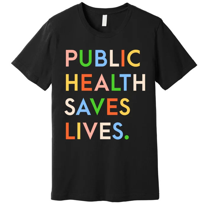 Public Health Saves Lives Premium T-Shirt