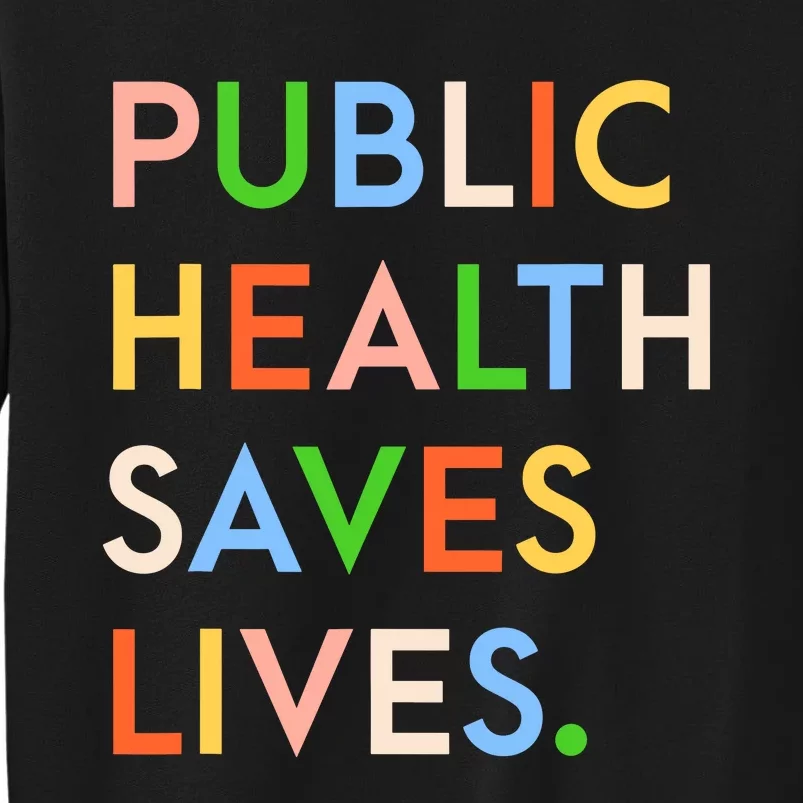 Public Health Saves Lives Tall Sweatshirt