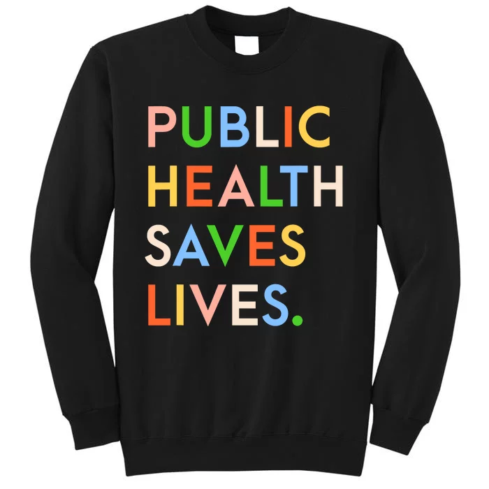 Public Health Saves Lives Tall Sweatshirt