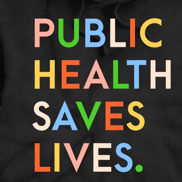 Public Health Saves Lives Tie Dye Hoodie