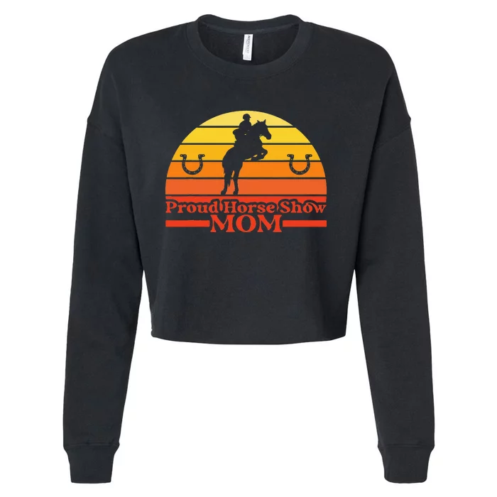 Proud Horse Show Mom Funny Horse Lover Horse Mom Equestrian Cropped Pullover Crew