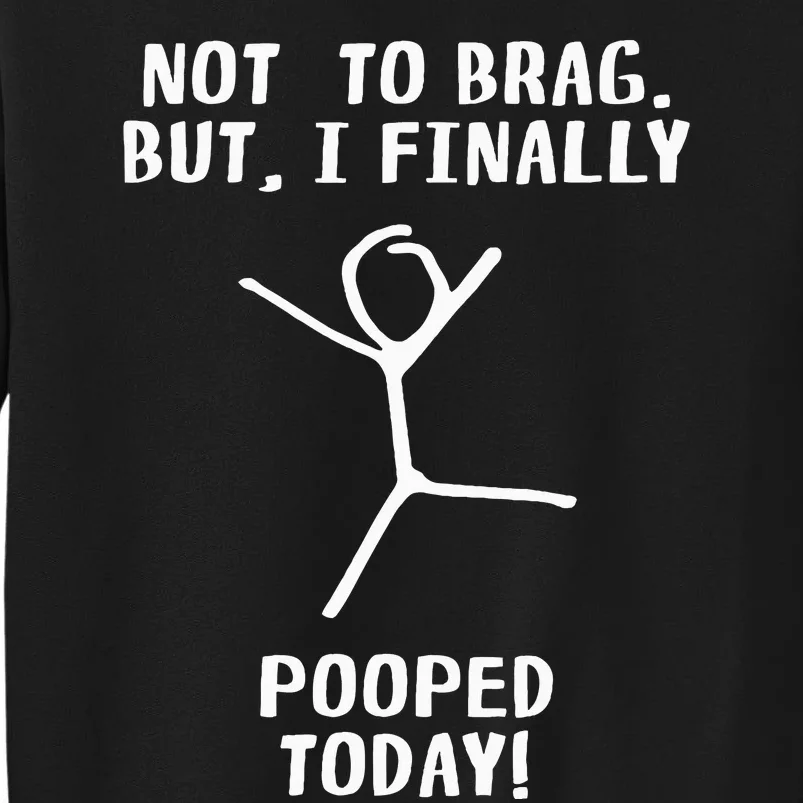 Poop Humor Themed Not To Brag But I Finally Pooped Today Sweatshirt