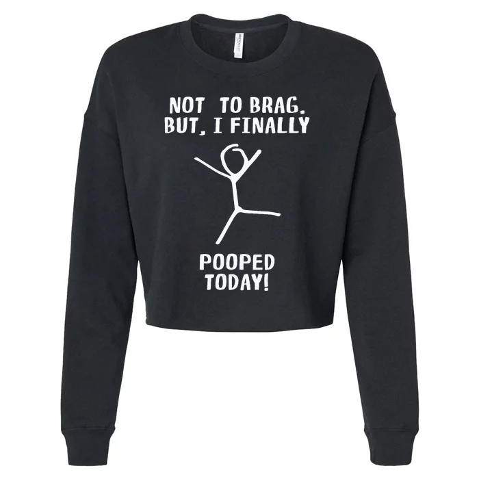 Poop Humor Themed Not To Brag But I Finally Pooped Today Cropped Pullover Crew