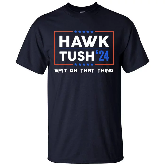 Presidential Hawk Tush Spit On That Thing Tall T-Shirt