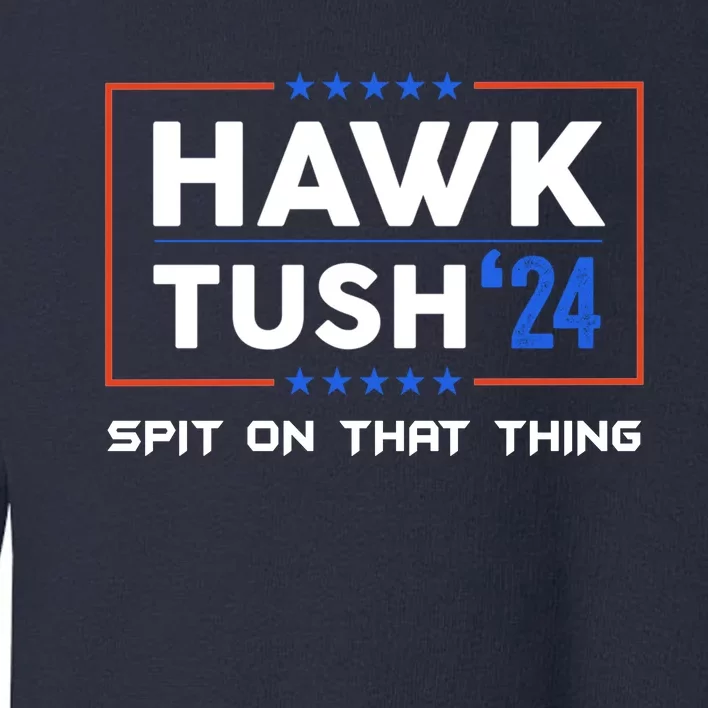 Presidential Hawk Tush Spit On That Thing Toddler Sweatshirt