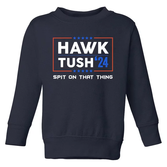 Presidential Hawk Tush Spit On That Thing Toddler Sweatshirt