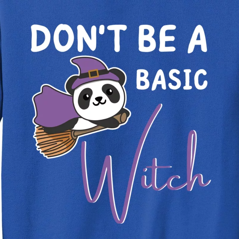 Panda Halloween Witch Witches Dont Be A Basic Witch Meaningful Gift Tall Sweatshirt