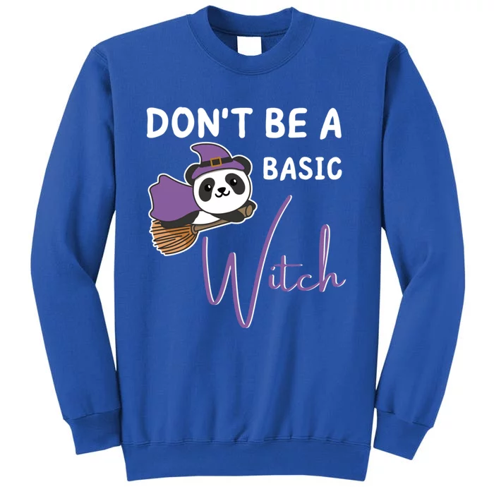 Panda Halloween Witch Witches Dont Be A Basic Witch Meaningful Gift Tall Sweatshirt