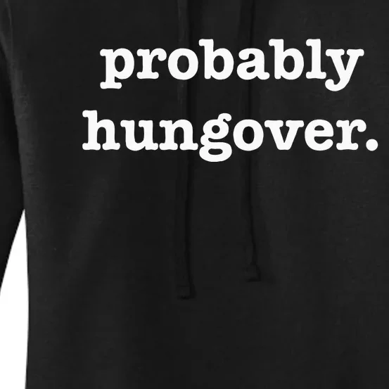 Probably Hungover Weekend Party Drinking Joke Women's Pullover Hoodie