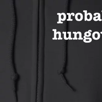 Probably Hungover Weekend Party Drinking Joke Full Zip Hoodie