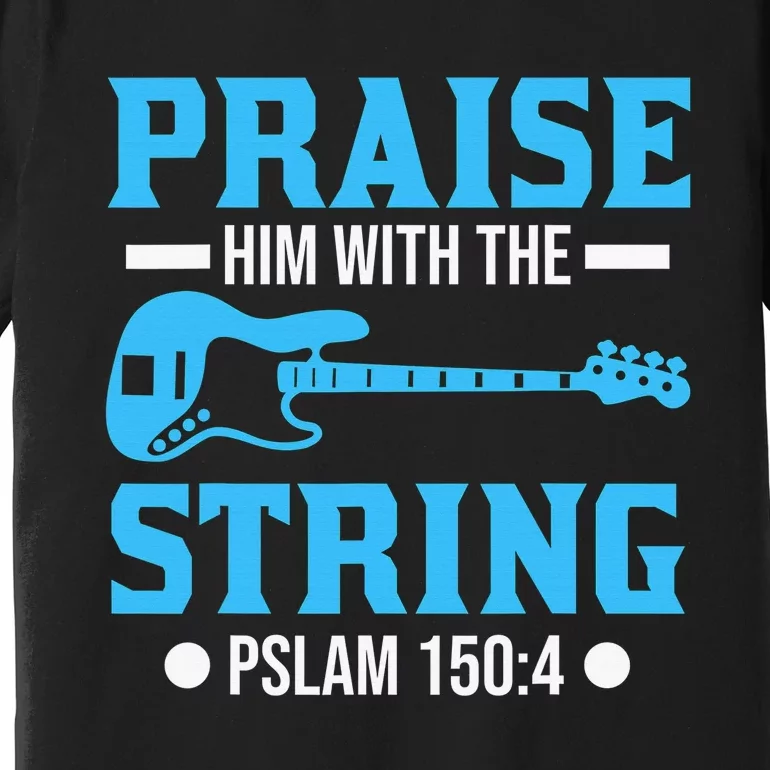 Praise Him with the Strings Christian for Guitar Player Premium T-Shirt