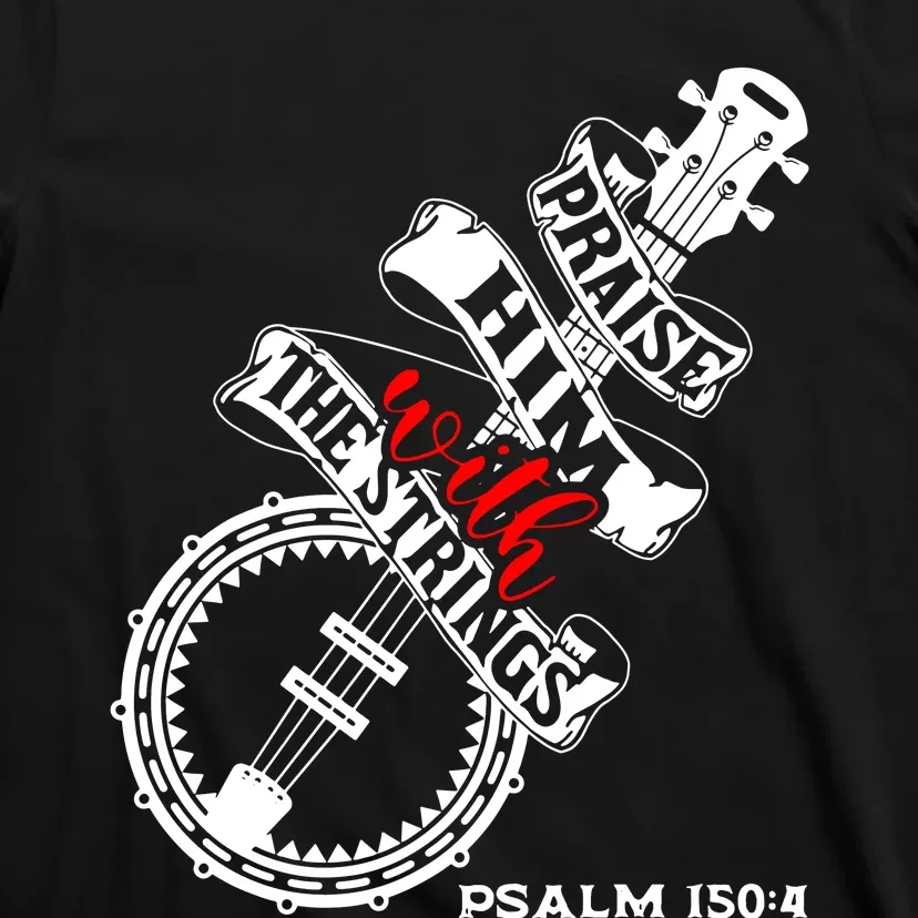 Praise Him With The Strings T-Shirt