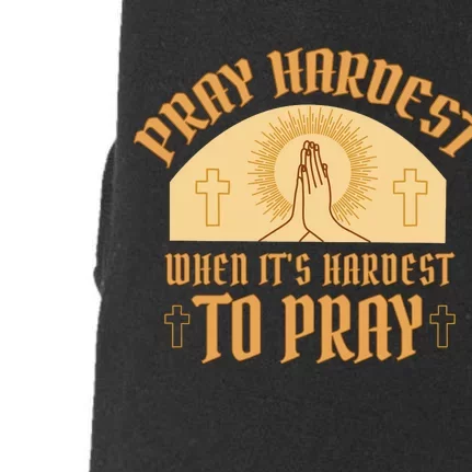 Pray Hardest When It's Hardest To Pray Doggie 3-End Fleece Hoodie