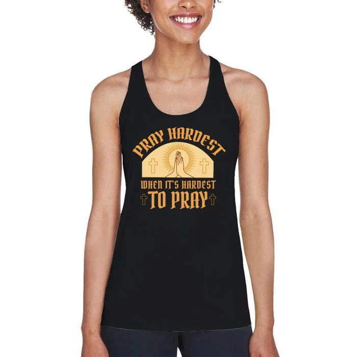 Pray Hardest When It's Hardest To Pray Women's Racerback Tank